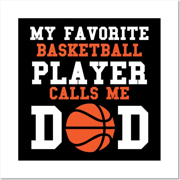 My Favorite Basketball Player Calls Me Dad Wall Art by TeeShirt_Expressive